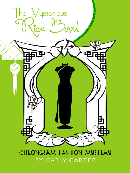 Title details for The Mysterious Rice Bowl: Cheongsam Fashion Mysteries by Carly Carter - Available